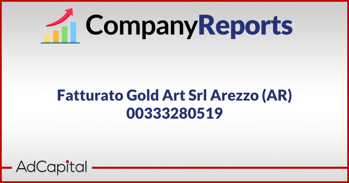 Fatturato Gold Art Srl Arezzo AR 00333280519